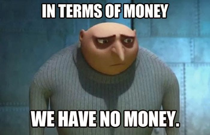 Gru saying "in terms of money we have no money"
